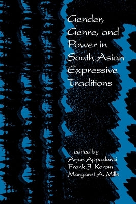 Gender, Genre, and Power in South Asian Expressive Traditions by Appadurai, Arjun