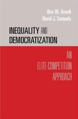 Inequality and Democratization: An Elite-Competition Approach by Ansell, Ben W.