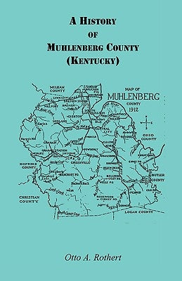 A History of Muhlenberg County Kentucky by Rothert, Otto a.