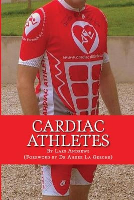 Cardiac Athletes: Real Superheroes Beating Heart Disease by Andrews, Lars