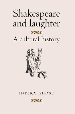 Shakespeare and Laughter: A Cultural History by Ghose, Indira