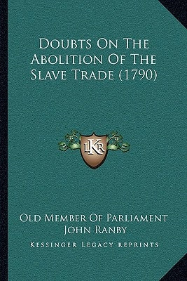 Doubts On The Abolition Of The Slave Trade (1790) by Old Member of Parliament