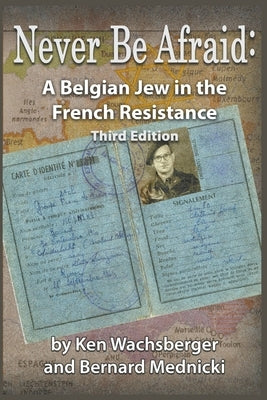 Never Be Afraid: A Belgian Jew in the French Resistance by Wachsberger, Ken