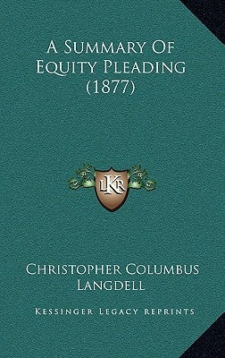 A Summary of Equity Pleading (1877) by Langdell, Christopher Columbus