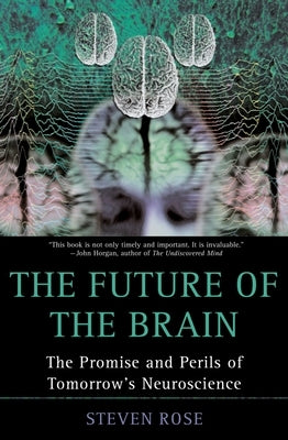 The Future of the Brain: The Promise and Perils of Tomorrow's Neuroscience by Rose, Steven
