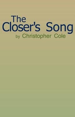 The Closer's Song by Cole, Christopher