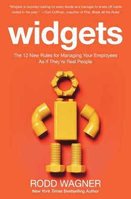 Widgets: The 12 New Rules for Managing Your Employees as If They're Real People by Wagner, Rodd