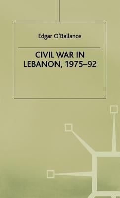 Civil War in Lebanon, 1975-92 by O'Ballance, E.