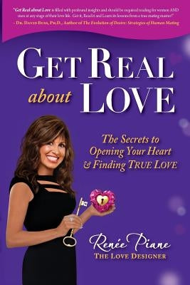 Get Real about Love: The Secrets to Opening Your Heart & Finding True Love by Piane, Renee