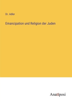 Emancipation und Religion der Juden by Adler