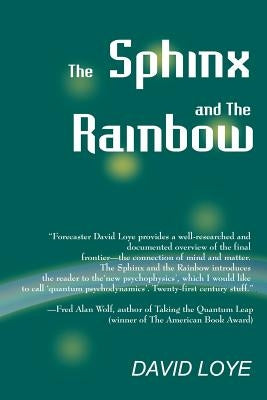 The Sphinx and the Rainbow: Brain, Mind and Future Vision by Loye, David
