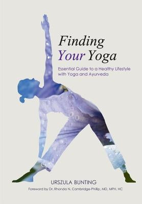 Finding Your Yoga: Essential Guide to a Healthy Lifestyle with Yoga and Ayurveda by Bunting, Urszula