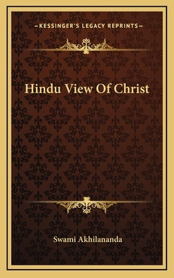 Hindu View of Christ by Akhilananda, Swami