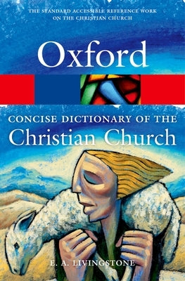 The Concise Oxford Dictionary of the Christian Church by Livingstone, E. a.