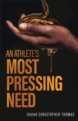 An Athlete's Most Pressing Need by Thomas, Isaiah Christopher
