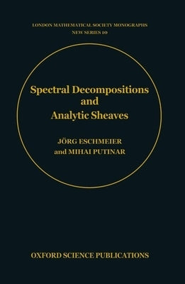 Spectral Decompositions and Analytic Sheaves by Eschmeier, Jörg