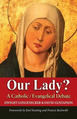 Our Lady?: A Catholic Evangelical Debate by Gustafson, David