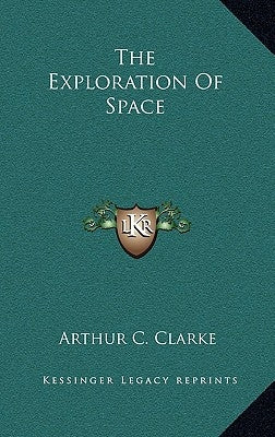 The Exploration Of Space by Clarke, Arthur C.