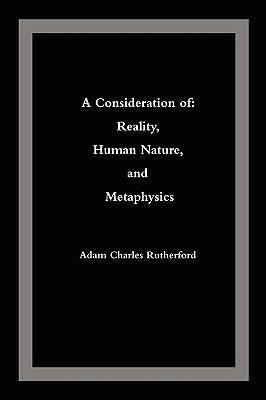 A Consideration of: Reality, Human Nature, and Metaphysics by Rutherford, Adam Charles