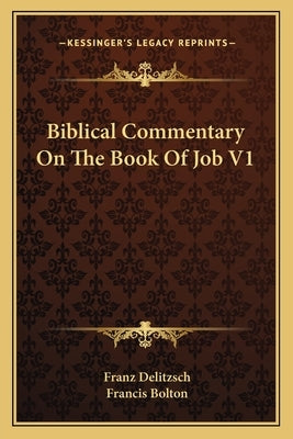 Biblical Commentary on the Book of Job V1 by Delitzsch, Franz Julius