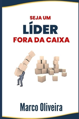 Seja um líder fora da caixa by Oliveira, Marco