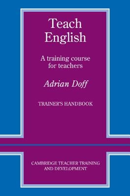 Teach English Trainer's Handbook: A Training Course for Teachers by Doff, Adrian