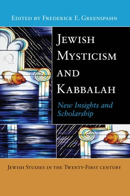 Jewish Mysticism and Kabbalah: New Insights and Scholarship by Greenspahn, Frederick E.