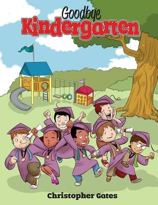 Goodbye Kindergarten by Gates, Christopher