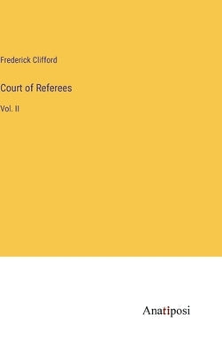 Court of Referees: Vol. II by Clifford, Frederick