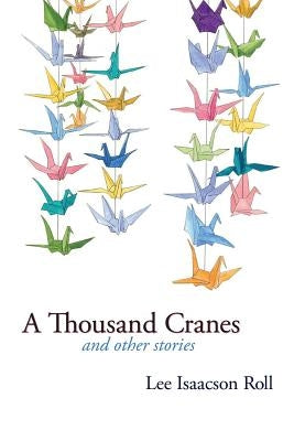 A Thousand Cranes and Other Stories by Roll, Lee Isaacson