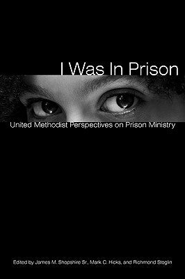 I Was in Prison: United Methodist Perspectives on Prison Ministry by Shopshire, James M.
