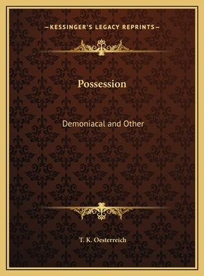 Possession: Demoniacal and Other by Oesterreich, T. K.