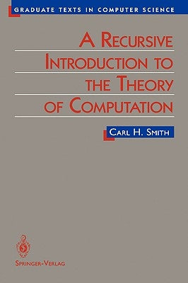 A Recursive Introduction to the Theory of Computation by Smith, Carl