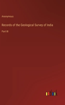 Records of the Geological Survey of India: Part III by Anonymous