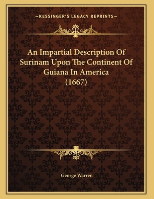 An Impartial Description Of Surinam Upon The Continent Of Guiana In America (1667) by Warren, George