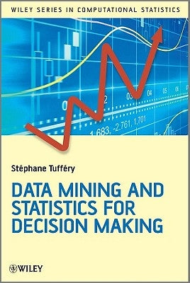 Data Mining and Statistics for Decision Making by Tuffã(c)Ry