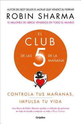 El Club de Las 5 de la Mañana: Controla Tus Mañanas, Impulsa Tu Vida / 5 Am Club, The: Own Your Morning. Elevate Your Life. by Sharma, Robin