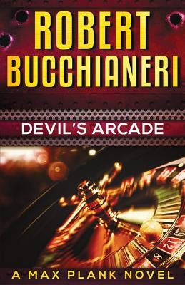 Devil's Arcade: A Max Plank novel by Bucchianeri, Robert