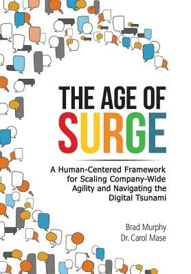 The Age of Surge: A Human-Centered Framework for Scaling Company-Wide Agility and Navigating the of Digital Tsunami by Murphy, Brad