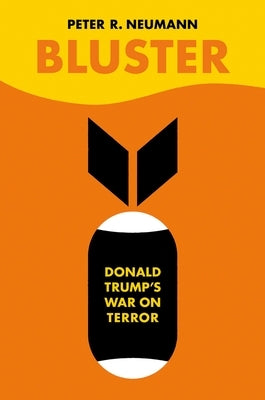 Bluster: Donald Trump's War on Terror by Neumann, Peter R.