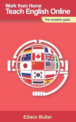 Work From Home, Teach English Online: The complete guide by Halliday, James