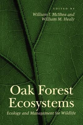 Oak Forest Ecosystems: Ecology and Management for Wildlife by McShea, William J.
