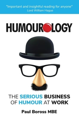 Humourology: The Serious Business of Humour at Work by Boross, Paul
