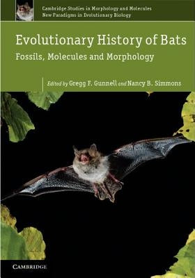Evolutionary History of Bats: Fossils, Molecules and Morphology by Gunnell, Gregg F.