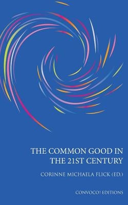 The Common Good in the 21st Century by Flick, Corinne M.