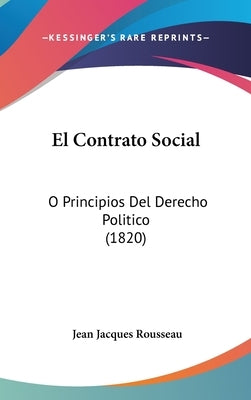 El Contrato Social: O Principios del Derecho Politico (1820) by Rousseau, Jean Jacques
