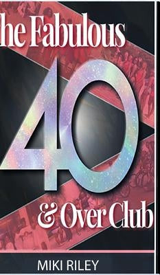 The Fabulous 40 and Over Club by Riley, Miki