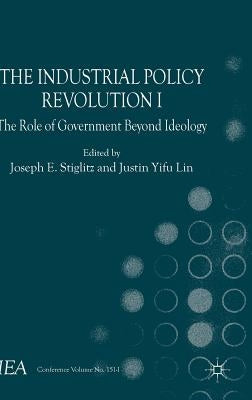 The Industrial Policy Revolution I: The Role of Government Beyond Ideology by Esteban, J.