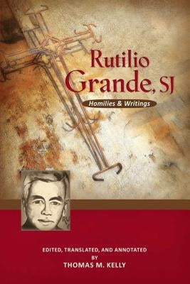 Rutilio Grande, Sj: Homilies and Writings by Grande, Rutilio