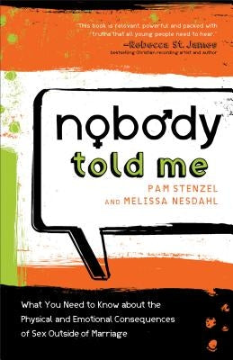 Nobody Told Me: What You Need to Know about the Physical and Emotional Consequences of Sex Outside of Marriage by Stenzel, Pam